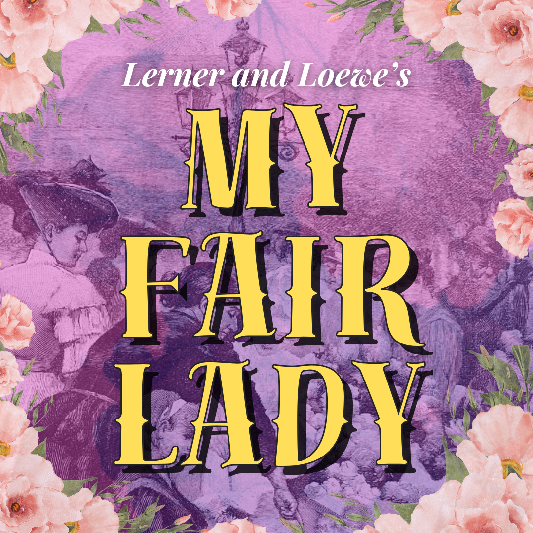 Finch Theatrics presents My Fair Lady at the Music Institute